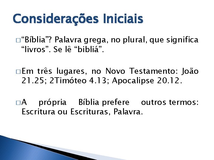 Considerações Iniciais � “Bíblia”? Palavra grega, no plural, que significa “livros”. Se lê “bibliá”.