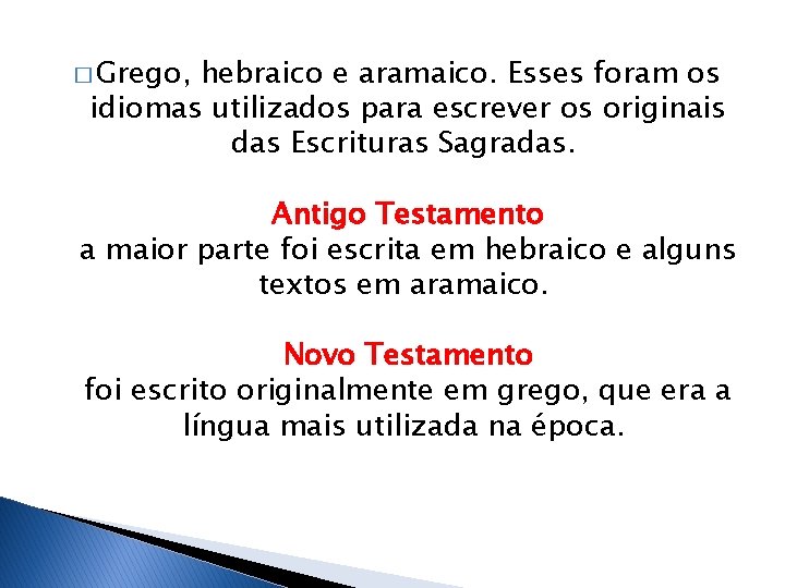 � Grego, hebraico e aramaico. Esses foram os idiomas utilizados para escrever os originais