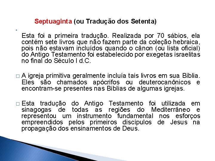 Septuaginta (ou Tradução dos Setenta) • Esta foi a primeira tradução. Realizada por 70