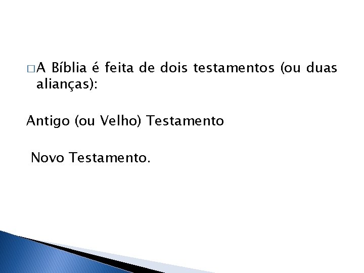 �A Bíblia é feita de dois testamentos (ou duas alianças): Antigo (ou Velho) Testamento