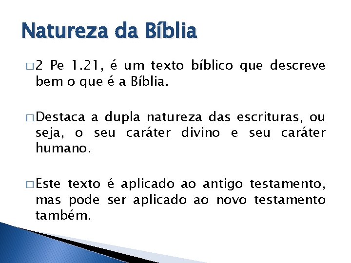Natureza da Bíblia � 2 Pe 1. 21, é um texto bíblico que descreve