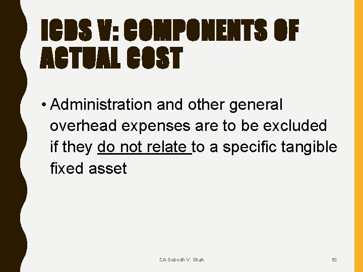 ICDS V: COMPONENTS OF ACTUAL COST • Administration and other general overhead expenses are