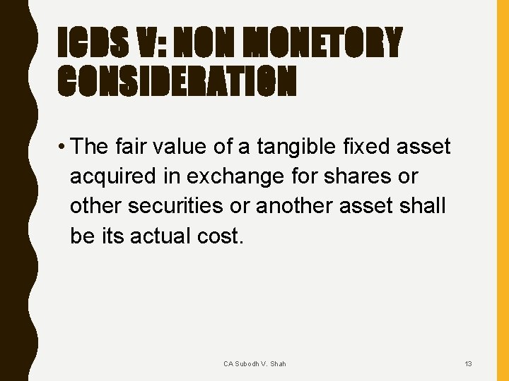 ICDS V: NON MONETORY CONSIDERATION • The fair value of a tangible fixed asset