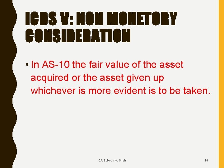 ICDS V: NON MONETORY CONSIDERATION • In AS 10 the fair value of the