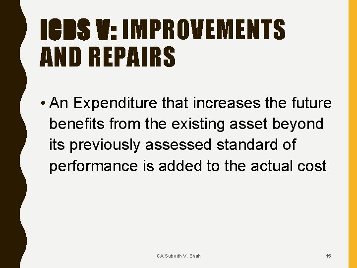 ICDS V: IMPROVEMENTS AND REPAIRS • An Expenditure that increases the future benefits from