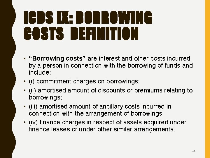 ICDS IX: BORROWING COSTS DEFINITION • “Borrowing costs” are interest and other costs incurred