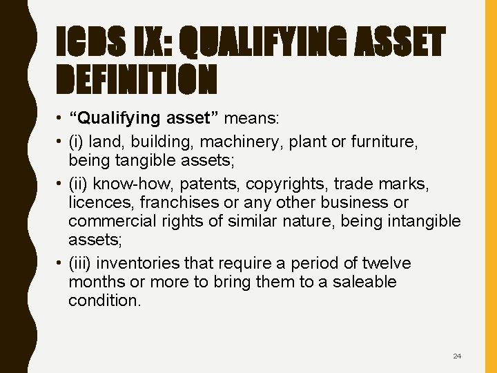 ICDS IX: QUALIFYING ASSET DEFINITION • “Qualifying asset” means: • (i) land, building, machinery,