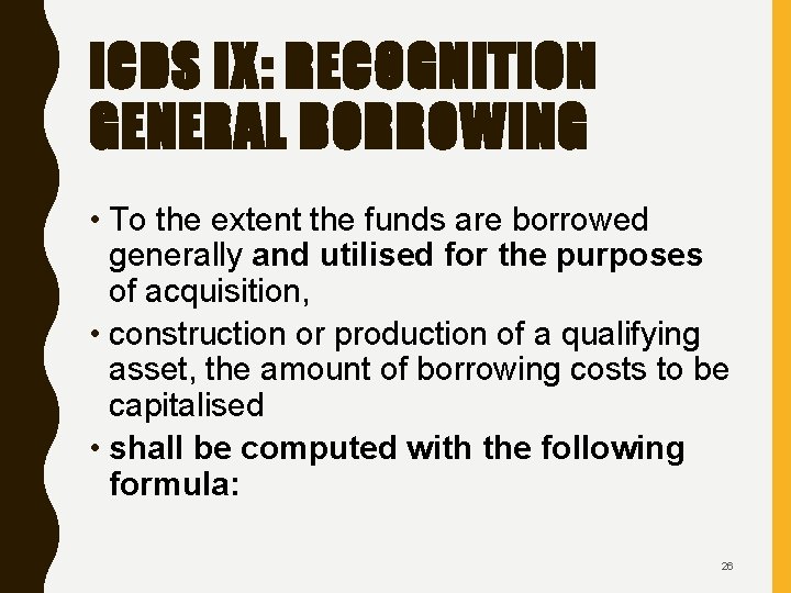 ICDS IX: RECOGNITION GENERAL BORROWING • To the extent the funds are borrowed generally