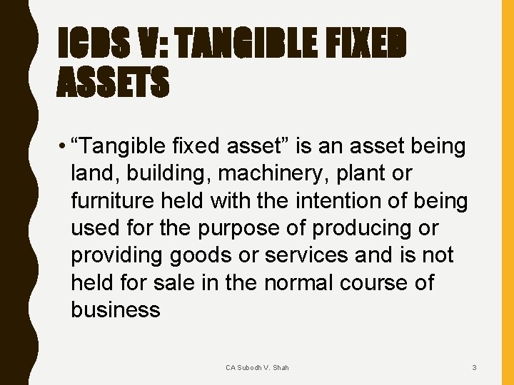 ICDS V: TANGIBLE FIXED ASSETS • “Tangible fixed asset” is an asset being land,