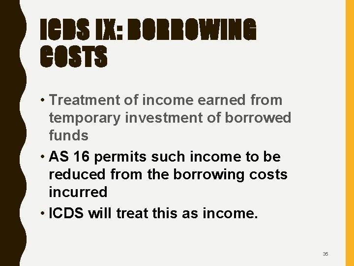 ICDS IX: BORROWING COSTS • Treatment of income earned from temporary investment of borrowed