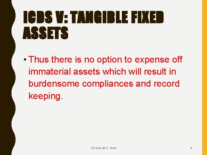 ICDS V: TANGIBLE FIXED ASSETS • Thus there is no option to expense off