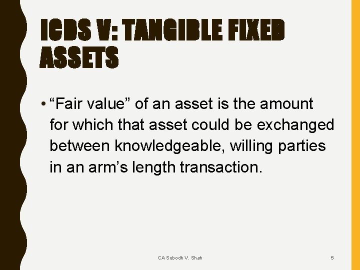 ICDS V: TANGIBLE FIXED ASSETS • “Fair value” of an asset is the amount