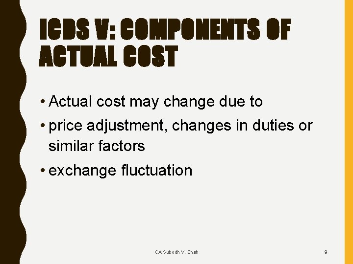 ICDS V: COMPONENTS OF ACTUAL COST • Actual cost may change due to •