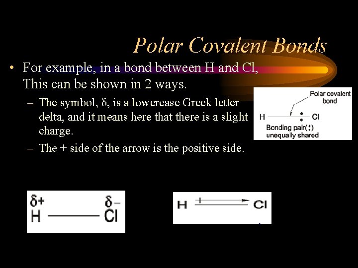 Polar Covalent Bonds • For example, in a bond between H and Cl, This