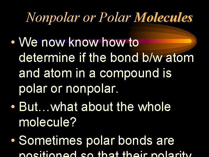 Nonpolar or Polar Molecules • We now know how to determine if the bond