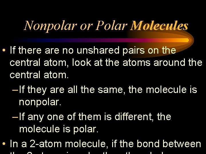 Nonpolar or Polar Molecules • If there are no unshared pairs on the central
