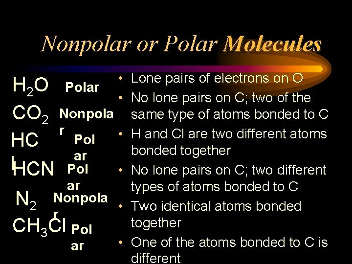Nonpolar or Polar Molecules • Lone pairs of electrons on O H 2 O