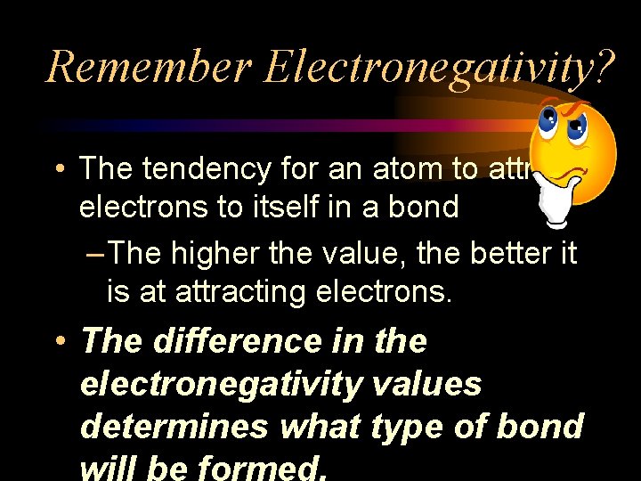 Remember Electronegativity? • The tendency for an atom to attract electrons to itself in