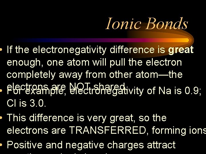 Ionic Bonds • If the electronegativity difference is great enough, one atom will pull