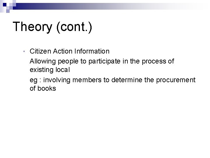 Theory (cont. ) • Citizen Action Information Allowing people to participate in the process