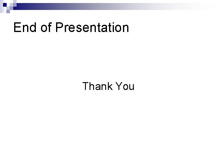 End of Presentation Thank You 