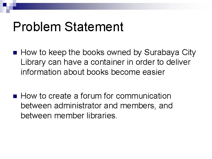 Problem Statement n How to keep the books owned by Surabaya City Library can