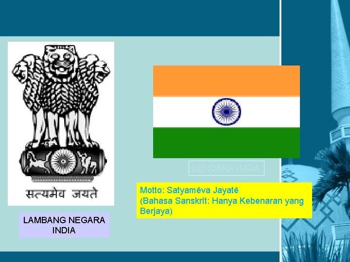 BENDERA INDIA LAMBANG NEGARA INDIA Motto: Satyamēva Jayatē (Bahasa Sanskr. It: Hanya Kebenaran yang