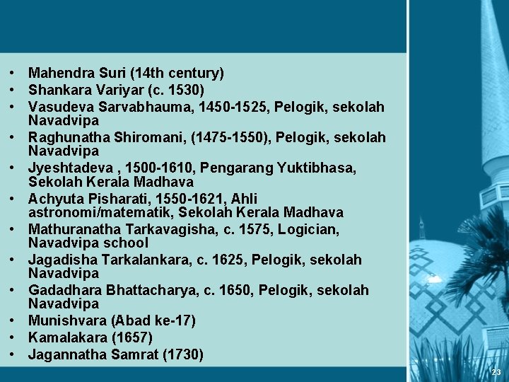  • Mahendra Suri (14 th century) • Shankara Variyar (c. 1530) • Vasudeva