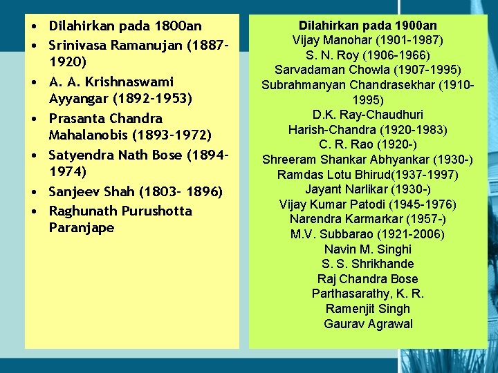  • Dilahirkan pada 1800 an • Srinivasa Ramanujan (18871920) • A. A. Krishnaswami