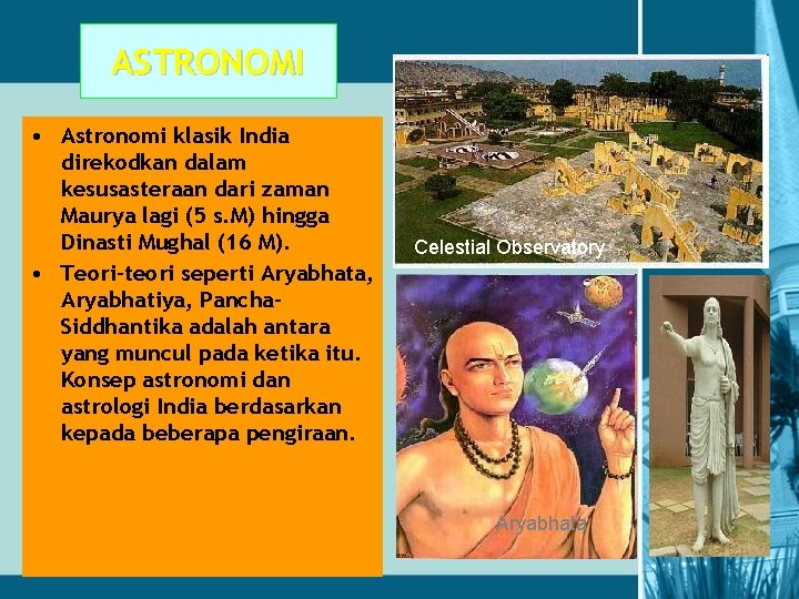 ASTRONOMI • Astronomi klasik India direkodkan dalam kesusasteraan dari zaman Maurya lagi (5 s.