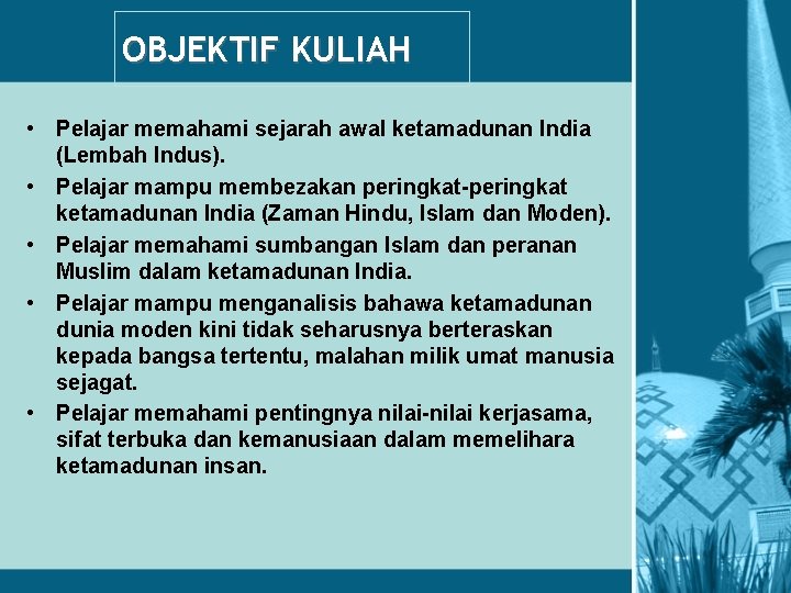 OBJEKTIF KULIAH • Pelajar memahami sejarah awal ketamadunan India (Lembah Indus). • Pelajar mampu