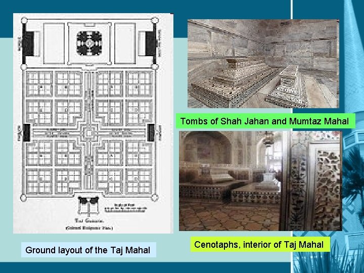 Tombs of Shah Jahan and Mumtaz Mahal Ground layout of the Taj Mahal Cenotaphs,