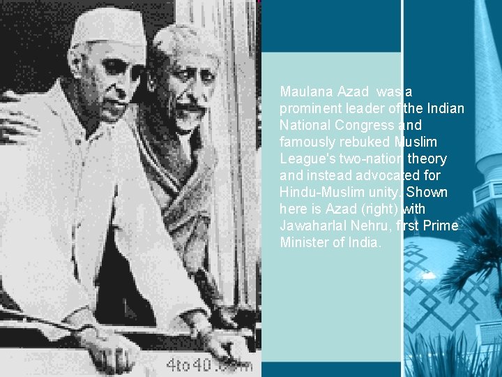 Maulana Azad was a prominent leader of the Indian National Congress and famously rebuked
