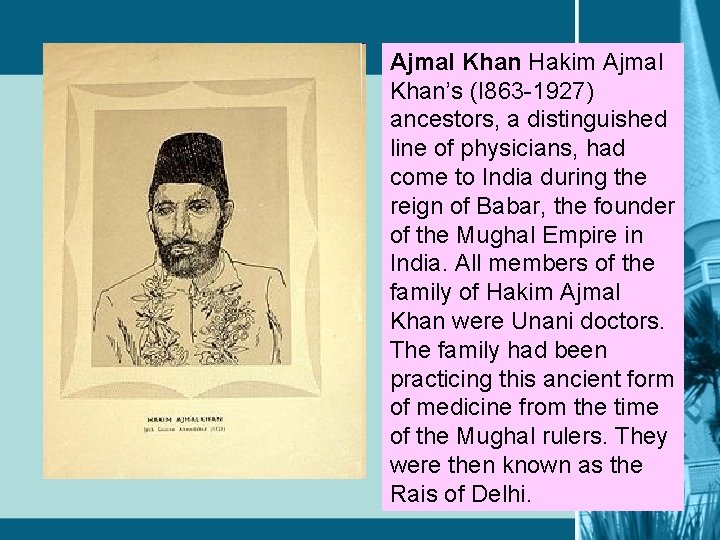 Ajmal Khan Hakim Ajmal Khan’s (I 863 -1927) ancestors, a distinguished line of physicians,