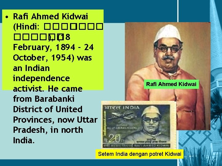  • Rafi Ahmed Kidwai (Hindi: ������ ), (18 February, 1894 - 24 October,