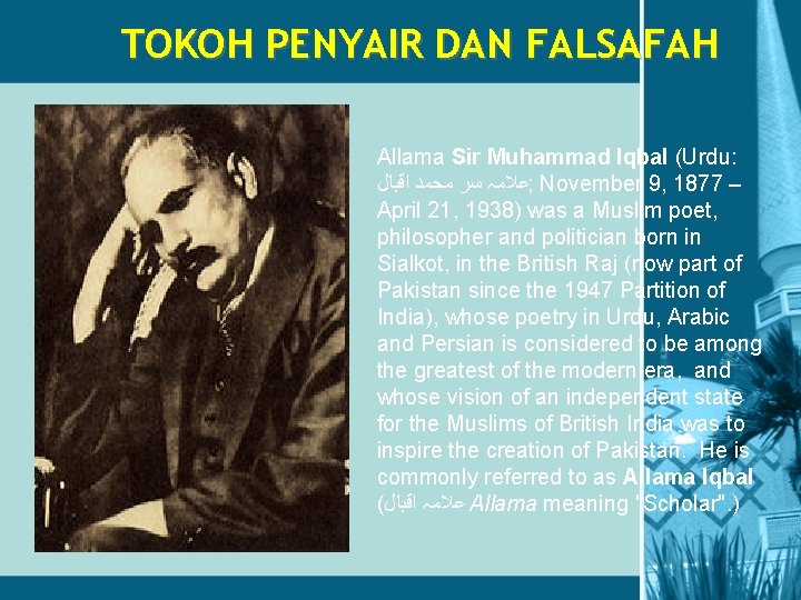 TOKOH PENYAIR DAN FALSAFAH Allama Sir Muhammad Iqbal (Urdu: ; ﻋﻼﻣہ ﺳﺮ ﻣﺤﻤﺪ ﺍﻗﺒﺎﻝ