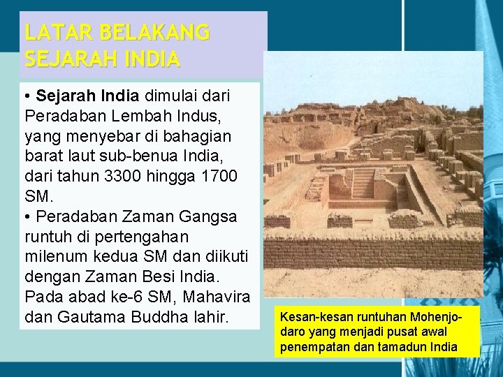 LATAR BELAKANG SEJARAH INDIA • Sejarah India dimulai dari Peradaban Lembah Indus, yang menyebar