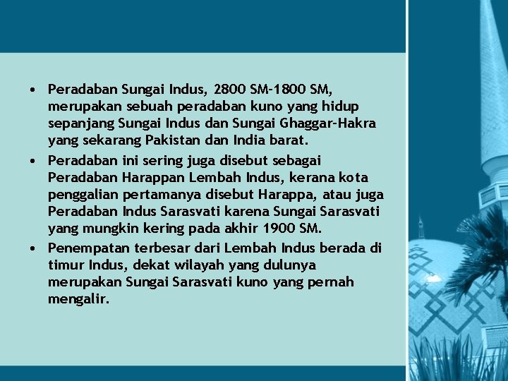  • Peradaban Sungai Indus, 2800 SM– 1800 SM, merupakan sebuah peradaban kuno yang