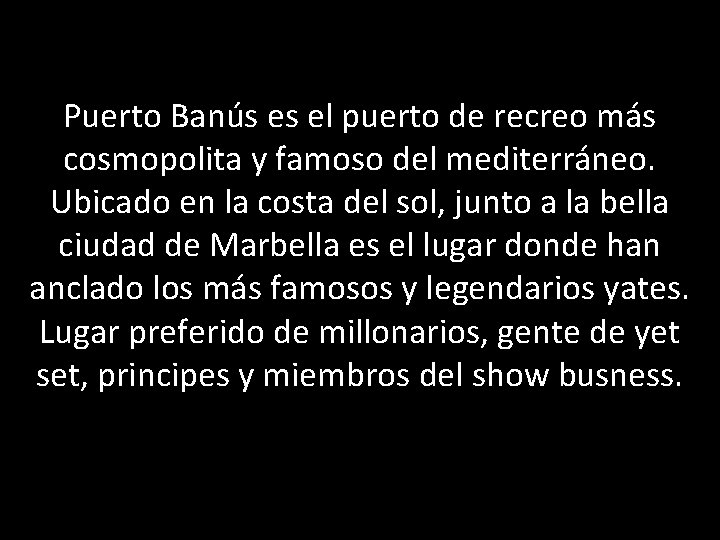 Puerto Banús es el puerto de recreo más cosmopolita y famoso del mediterráneo. Ubicado