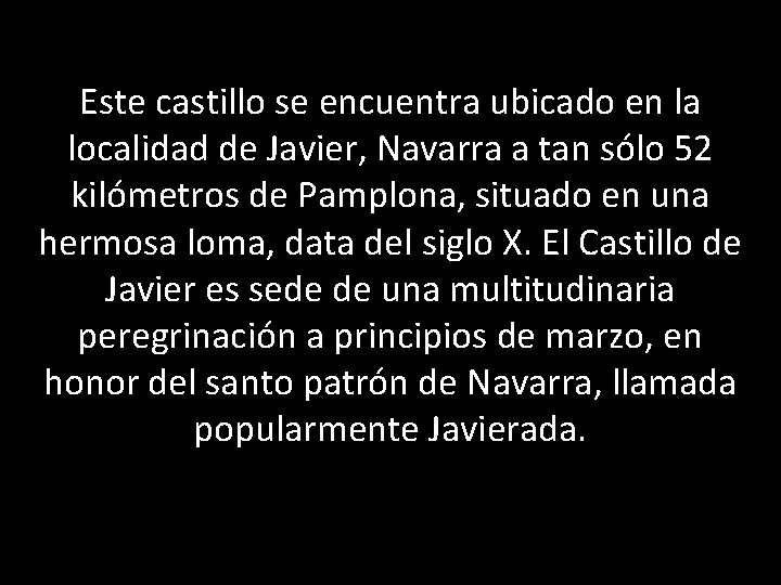 Este castillo se encuentra ubicado en la localidad de Javier, Navarra a tan sólo