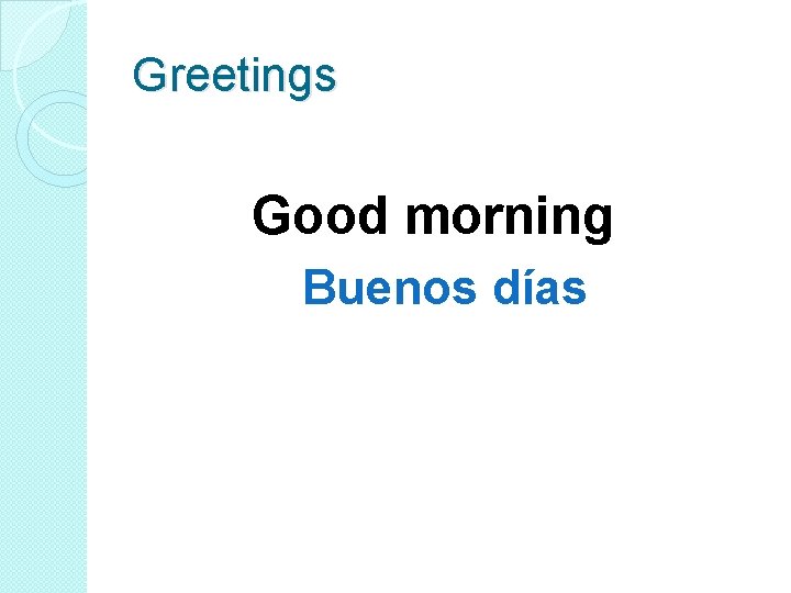 Greetings Good morning Buenos días 