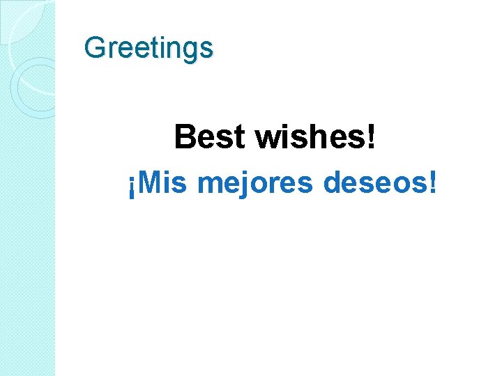 Greetings Best wishes! ¡Mis mejores deseos! 
