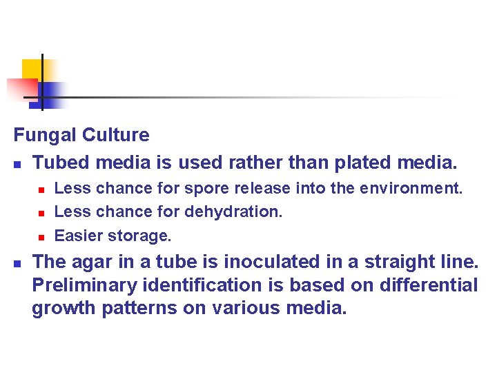 Fungal Culture n Tubed media is used rather than plated media. n n Less