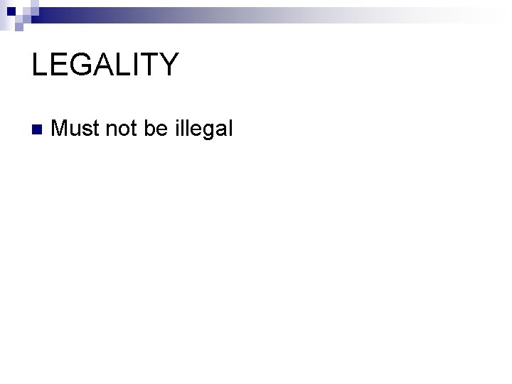 LEGALITY n Must not be illegal 