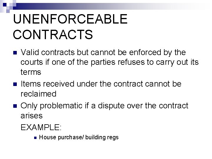 UNENFORCEABLE CONTRACTS n n n Valid contracts but cannot be enforced by the courts