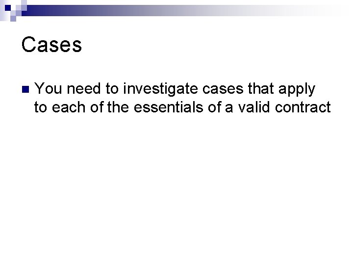 Cases n You need to investigate cases that apply to each of the essentials