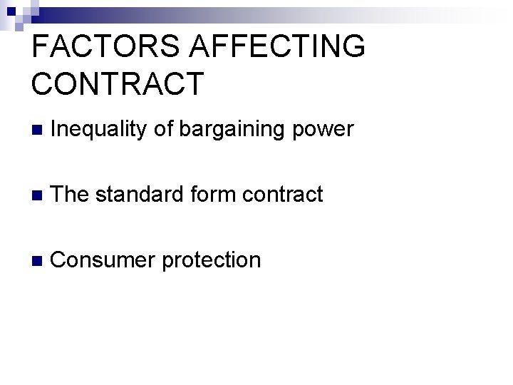 FACTORS AFFECTING CONTRACT n Inequality of bargaining power n The standard form contract n