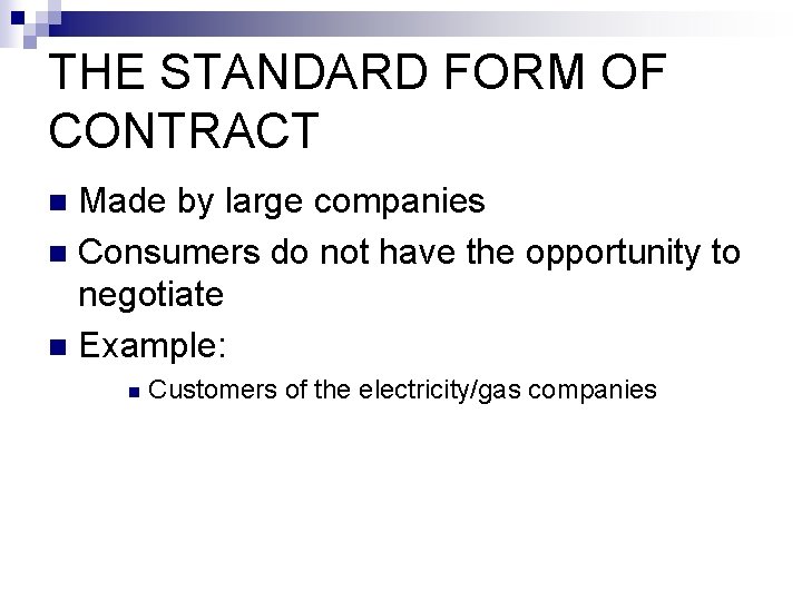 THE STANDARD FORM OF CONTRACT Made by large companies n Consumers do not have