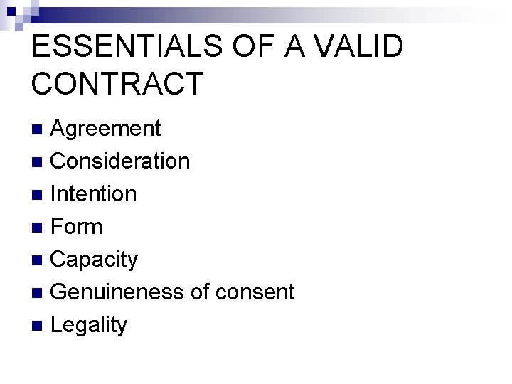 ESSENTIALS OF A VALID CONTRACT Agreement n Consideration n Intention n Form n Capacity