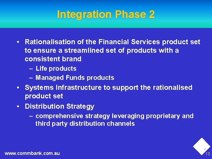 Integration Phase 2 • Rationalisation of the Financial Services product set to ensure a